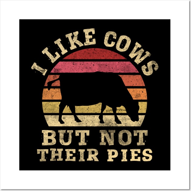 I like Cows but not their Pies - Dairy Farmers & Ranchers Wall Art by Graphic Duster